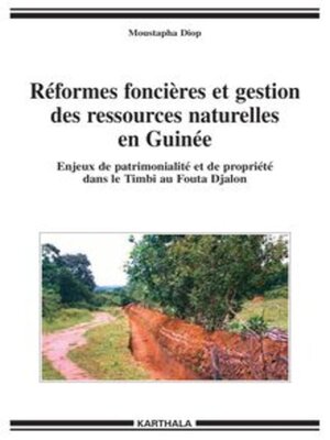 cover image of Réformes foncières et gestion des ressources naturelles en Guinée Enjeux de patrimonialité et de propriété dans le Timbi au Fouta Djalon